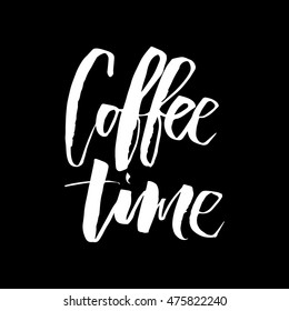 Coffee time. Black and white hand written coffee poster for your print or digital design (cards, advertisement, t-shirts). Modern hand lettering and brush pen calligraphy.