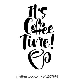 it's coffee time black and white hand written lettering positive quote, inspirational typography design element, calligraphy vector illustration