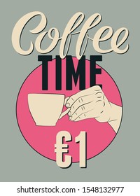 Coffee Time calligraphic vintage style poster with price. Hand holding cup of coffee. Retro vector illustration.