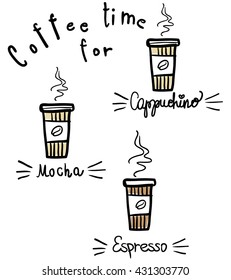 Coffee time for Cappuccino, mocha, espresso poster. Take away coffee cups doodles set. Vector illustration. Lettering. 