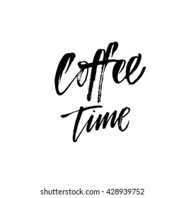 Coffee time card. Hand drawn positive quote. Modern brush calligraphy. Hand drawn lettering background. Ink illustration. Isolated on white background. 