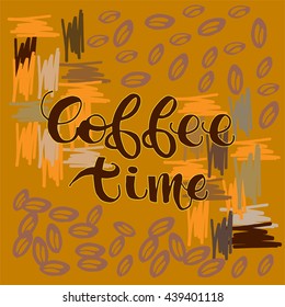Coffee time card. Hand drawn positive quote.  Hand drawn lettering background. Ink illustration. Isolated on yellow background.