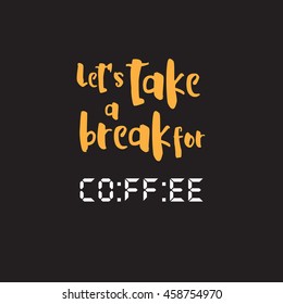 Coffee time design. vector illustration. coffee word is written in a digital format to look like time. lets take a break for coffee
