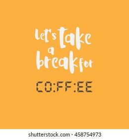 Coffee time design. vector illustration. coffee word is written in a digital format to look like time. lets take a break for coffee