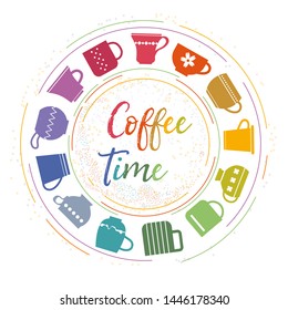 Coffee Time, coffee drink design. Lettering and colorful mugs. Circle frame. Vector illustration.