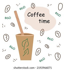 Coffee time. Eco-friendly drinking glasses. Eco friendly cups. Cute illustration with a coffee cup. Zero Waste products. Flat style vector illustration.
