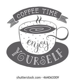 Coffee time - enjoy yourself. Poster lettering the coffee break time. 