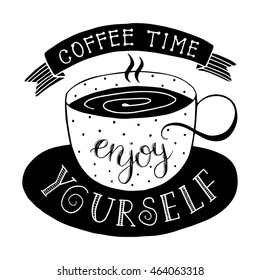Coffee time - enjoy yourself. Poster lettering the coffee break time. Graphic monochrome