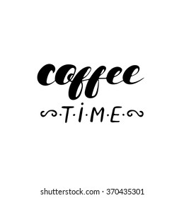 Coffee time - hand drawn calligraphy coffee poster. Isolated on the white backdrop.