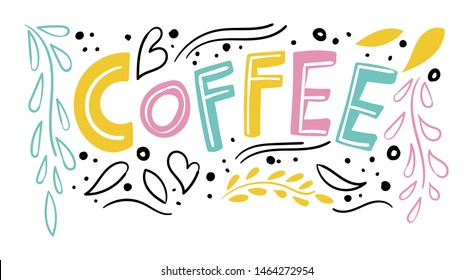 Coffee time hand drawn colorful lettering composition with doodle style elements. Vector illustration for menu, poster design, greeting cards