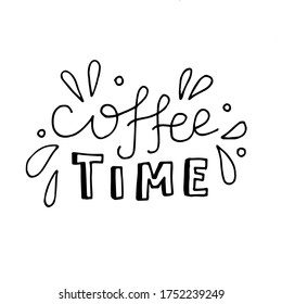 coffee time. Hand drawn lettering with black letters with shadow and calligraphy. Quote about loving coffee, drinking, lunch. Vector illustration isolated on white background