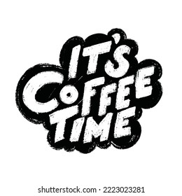 It's coffee time. Hand drawn lettering phrase. Modern motivating calligraphy decor. Scrapbooking or journaling card with quote.