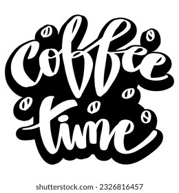 Coffee time, hand lettering typography. Poster quote concept.
