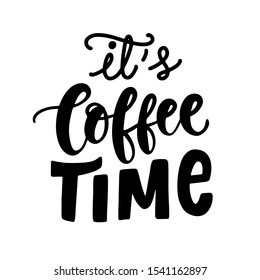 It's Coffee Time hand written lettering. Funny creative phrase for social media post, tee shirt, mug print, label sticker, coffee house poster, cafe wall art. Vintage style. Vector typography.