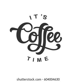 It's Coffee time, hand written lettering, isolated on white. Trendy logo emblem in vintage retro style. Modern calligraphy for mug print, banners, cafe menu. Vector illustration