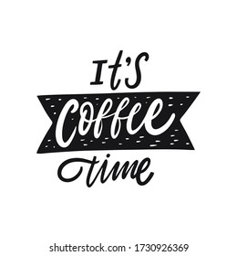 It's coffee time handwritten calligraphy phrase. Cafe poster art isolated on white background