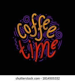 Coffee time. Handwritten lettering. Postcard. Poster. Vector illustration.