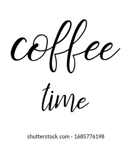 Coffee time lettering hand typography text isolated for card or print or banner Vector 10 EPS