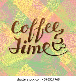 Coffee Time lettering. Handwritten inscription for cafe signboard on grungy background.