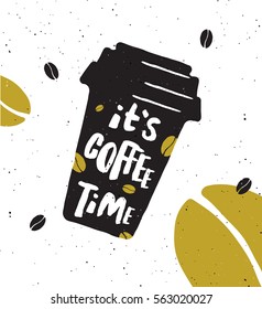 It's coffee time. Lettering poster. Take-out coffee cup and beans. 