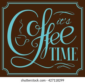 It's coffee time - lettering. Coffee quotes. Hand written design.