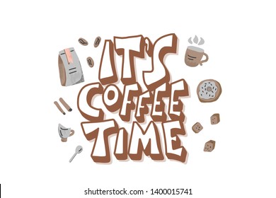 Its coffee time phrase. Hand drawn message with decoration. Stylized words isolated on white background. Vector illustration.