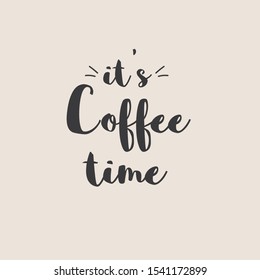 Its Coffee Time phrase. Hand drawn typography