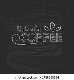 Coffee time poster chalkboard design. Vector illustration. Lettering writing.