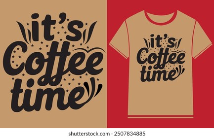 It's coffee time t shirt design,Typography Custom Coffee T Shirt Design
