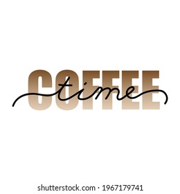 Coffee time. Vector typography quote.Lettering  illustration for poster, card, banner for cafe.