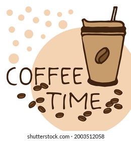coffee time-hand drawn lettering with coffee beans and cup of coffee illustration. coffee day celebration. hand drawn vector. take away concept. doodle art for wallpape,r poster, banner, greeting. 
