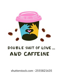 Coffee to-go Cup with Hands in Heart Shape and Double Shot of Love and Caffeine Text. Romantic Coffee Art Featuring Heart Gesture and Motivational Quote. Flat style vector illustration