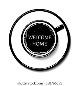 coffee top view latte art coffee with bubble. Black on white background. A cup of cappuccino with a lettering on top of the foam.Mocha, cappuccino, latte, chocolate cup vector. Welcome home.