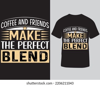 Coffee trendy quotes typography t-shirt design, Motivation t-shirt coffee and friends make the perfect blend lettering t-shirt, Lettering coffee t-shirt design template