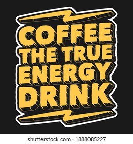 Coffee the True Energy Drink. Unique and Trendy Poster Design.