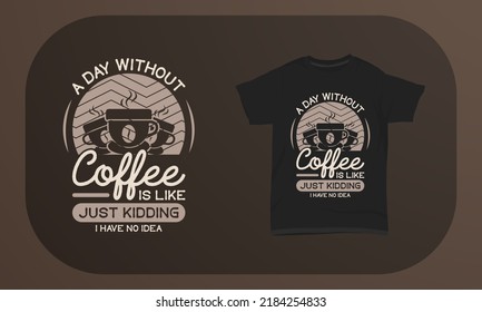 El Diseño De Camisetas De Café Un Día Sin Café Es Como Un Solo Crimen No Tengo Idea