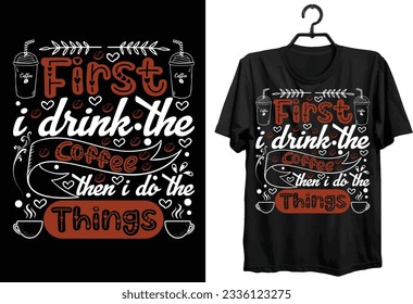 Coffee T-shirt Design. Funny gift Coffee t-shirt design For Coffee Lovers. custom, Typography and vector t-shirt design.