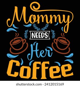 Coffee t-shirt design. Mommy needs her coffee typography t shirt design, Coffee quotes lettering tshirt design