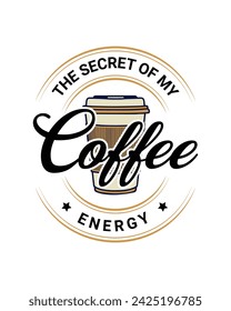 Coffee T-Shirt Design, The secret of my energy Coffee