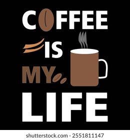 Coffee t-shirt design. Coffee typography t-shirt design, Coffee quotes lettering t-shirt design. COFFEE IS MY LIFE typography t-shirt design.