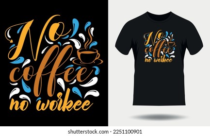 Coffee t-shirt design. Coffee typography t shirt design, No Coffee No Workee quotes lettering tshirt design