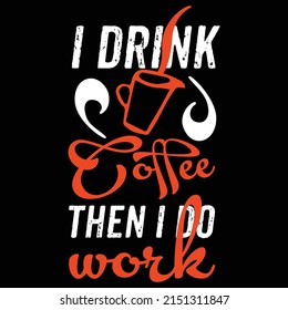 coffee t-shirt design. coffee vector and graphics. typography tshirt design. quote.