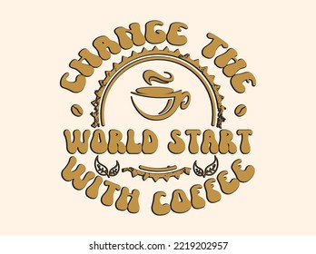 Coffee tshirt design, vintage typography and lettering art, retro slogan