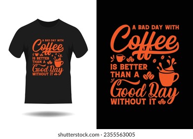 Coffee t-shirt design, vintage coffee t-shirt design, typography coffee t-shirt design, A Bad Day With Coffee Is Better Than A Good Day Without It T-Shirt Design