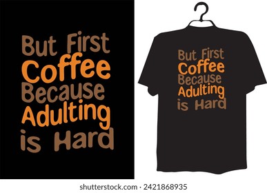 KAFFEE-T-SHIT-DESIGN (ABER ERSTE KAFFEE, WEIL ERWACHSENE SCHWER IST)