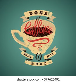 Coffee typographic vintage grunge phrase poster. Retro vector illustration.