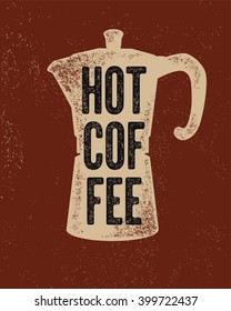 Coffee typographical vintage style grunge poster with classic moka pot coffee maker. Retro vector illustration.