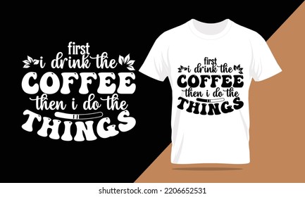 coffee typography lettering t-shirt design and apparel. T-shirt Template Vector Illustration for Print on Demand Tee, Clothing, quotes about life, adventure, drink, hobbies, dreaming, and inspiration.