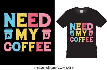 Coffee typography t-shirt design Need my coffee. Shirt design, T-shirt Design vector, café, black, cup, drink, quote, apparel