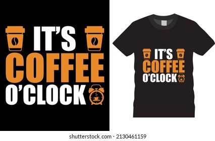 Coffee typography t-shirt design. it's coffee o clock. Shirt design, T-shirt Design vector, café, black, cup, drink, quote, apparel